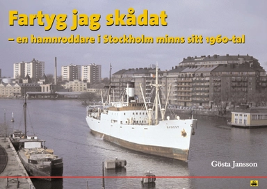 Fartyg jag skådat : en hamnroddare i Stockholm minns sitt 1960-tal; Gösta Jansson; 2004