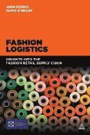 Fashion logistics : insights into the fashion retail supply chain; John Fernie; 2015