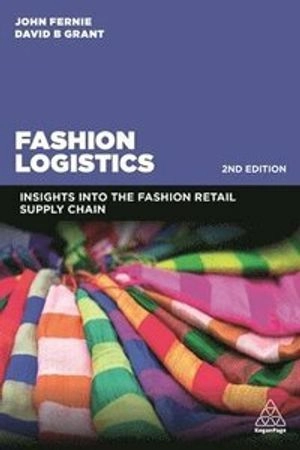 Fashion logistics : insights into the fashion retail supply chain; John Fernie; 2019