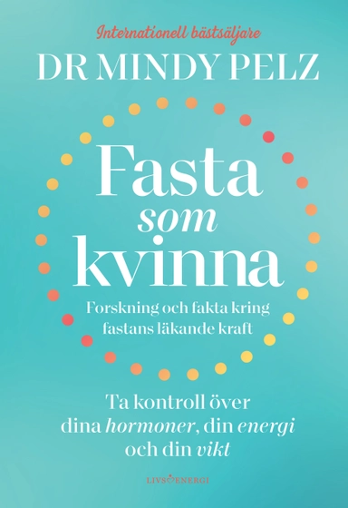 Fasta som kvinna  : forskning och fakta kring fastans läkande kraft; Dr Mindy Pelz; 2022