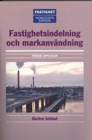 Fastighetsindelning och markanvändning  : En introduktion; Barbro Julstad; 2005