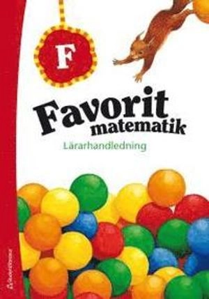 Favorit matematik Förskoleklass - Lärarhandledning; Leena Grönroos, Sirpa Haapaniemi, Maria Laaksonen, Marja Merikanto; 2012