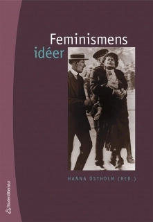 Feminismens idéer; Hanna Östholm, Hedvig Charlotta Nordenflycht, Marie Gouze, Anna Maria Lenngren, Mary Wollstonecraft, Harriet Taylor, Carl Jonas Love Almqvist, Fredrika Bremer, John Stuart Mill, K. A. Wieth-Knudsen, Charles Fourier, J. J. Bachofen, August Bebel, Charlotte Perkins Gillman, Kata Dalström, Clara Zetkin, Emma Goldman, Aleksandra Kollontaj, Bjørnstjerne Bjørnson, August Strindberg, Mathilda Malling, Elisabeth Grundtvig, Frida Stéenhoff, Hinke Bergegren, Elin Wägner; 2006