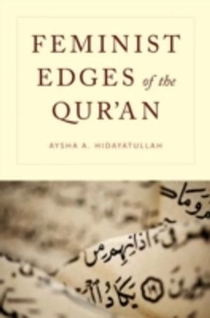 Feminist Edges of the Qur'an; Aysha A Hidayatullah; 2014