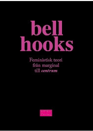 Feministisk teori: Från marginal till centrum; bell hooks; 2021