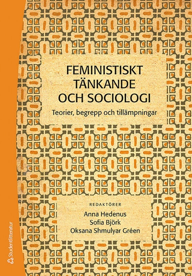 Feministiskt tänkande och sociologi : teorier, begrepp och tillämpningar; Anna Hedenus, Sofia Björk, Oksana Shmulyar Gréen; 2015