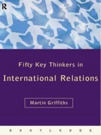 Fifty Key Thinkers in International Relations; Griffiths Martin; 1999