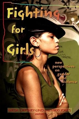 Fighting for girls : new perspectives on gender and violence; Meda. Chesney-Lind, Nikki Jones; 2010