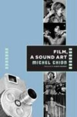 Film, a sound art; Michel Chion; 2009