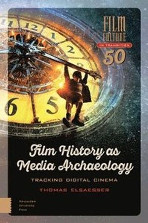 Film history as media archaeology : tracking digital cinema; Thomas Elsaesser; 2016