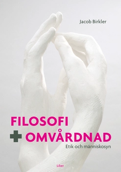 Filosofi och omvårdnad; Jacob Birkler; 2007