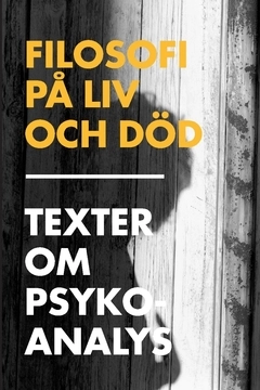 Filosofi på liv och död : texter om psykoanalys; Johan Cullberg, Sara Edenheim, Johan Eriksson, Svein Haugsgjerd, Per Magnus Johansson, Gunnar Karlsson, Iréne Matthis, Ulf Karl Olov Nilsson, Astrid von Rosen, Fredrika Spindler, Annika Stiebe; 2015