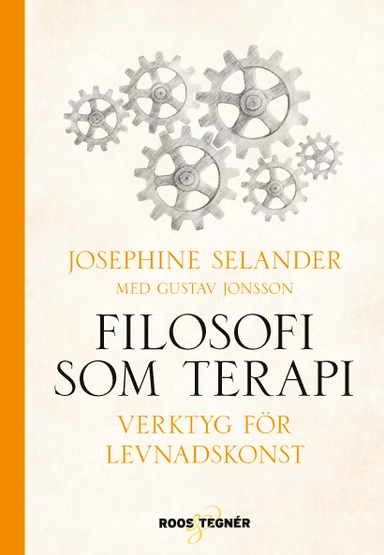 Filosofi som terapi : verktyg för levnadskonst; Josephine Selander, Gustav Jonsson; 2019