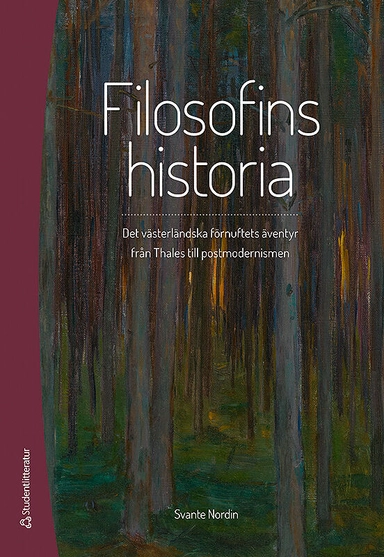 Filosofins historia : det västerländska förnuftets äventyr från Thales till postmodernismen; Svante Nordin; 2017