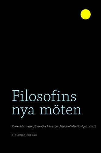 Filosofins nya möten; Karin Edvardsson, Sven Ove Hansson, Jessica Nihlén Fahlquist; 2005