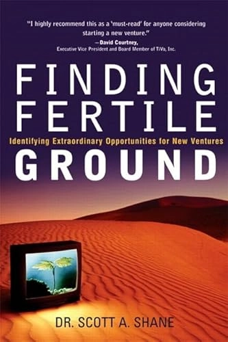 Finding fertile ground : identifying extraordinary opportunites for new ventures; Scott Andrew Shane; 2005