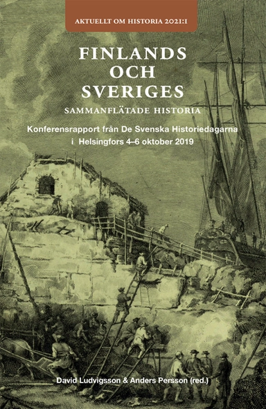 Finlands och Sveriges sammanflätade historia : konferensrapport från de svenska historiedagarna i Helsingfors 4-6 oktober 2019; David Ludvigsson, Anders Persson; 2021