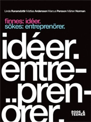 Finnes: idéer. Sökes: entreprenörer; Linda Runarsdottir, Mattias Andersson, Mårten Norman, Marcus Persson; 2010