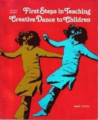 First Steps in Teaching Creative Dance to Children; Mary Joyce; 1980