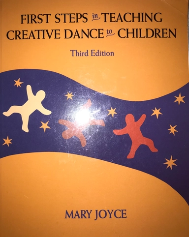 First Steps in Teaching Creative Dance to Children; Mary Joyce; 1993