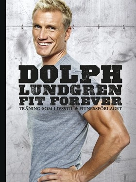 Fit forever : träning som livsstil; Dolph Lundgren; 2011