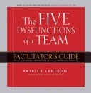 Five Dysfunctions of a Team Workshop Deluxe  Facilitator's Guide Package; Patrick M Lencioni; 2007