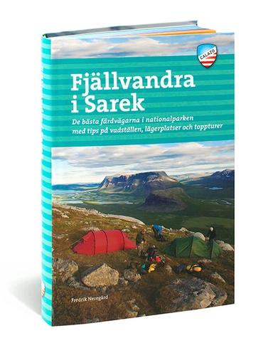 Fjällvandra i Sarek : de bästa färdvägarna i nationalparken med tips på vadställen, lägerplatser och toppturer; Fredrik Neregård; 2020