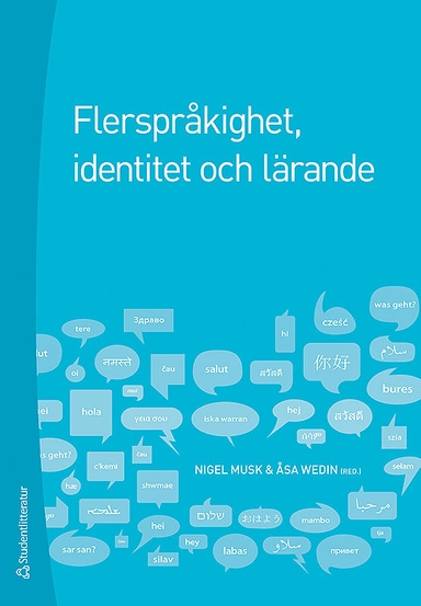 Flerspråkighet, identitet och lärande : skola i ett föränderligt samhälle; Åsa Wedin, Carla Jonsson, Nigel Musk, Kamilla György-Ullholm, Marie Werndin, Eva Norén, Anders Björkvall, Sara Ramsfeldt, Josefina Eliaso Magnusson, Charlotte Engblom, Rickard Jonsson; 2010