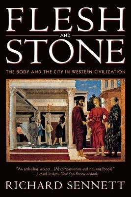 Flesh and stone : the body and the city in Western civilization; Richard Sennett; 1996