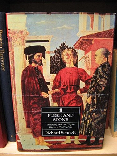 Flesh and stone : the body and the city in Western civilization; Richard Sennett; 1994