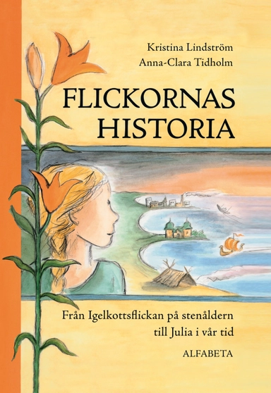 Flickornas historia : från Igelkottsflickan på stenåldern till Julia i vår tid; Kristina Lindström; 2014