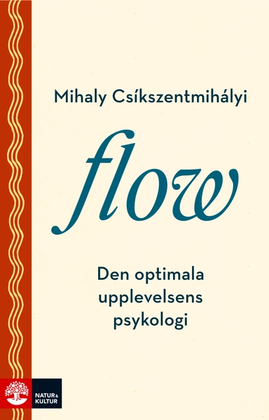 Flow : Den optimala upplevelsens psykologi; Mihaly Csikszentmihalyi; 2016