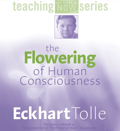 Flowering of human consciousness; Eckhart Tolle; 2004