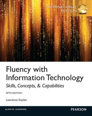 Fluency with information technology : skills, concepts, & capabilities; Lawrence Snyder; 2013