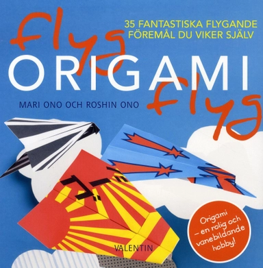 Flyg origami flyg : 35 fantastiska flygande föremål du viker själv; Mari Ono, Roshin Ono; 2011