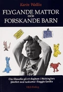 Flygande mattor och forskande barn : om filosofin på ett daghem i Helsingfors jämfört med tankarna i Reggio Emilia; Karin Wallin; 1993