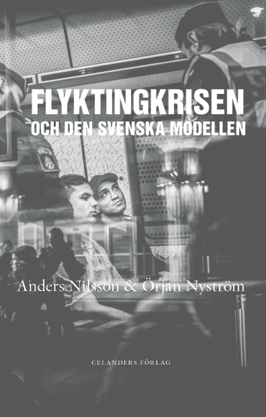 Flyktingkrisen och den svenska modellen; Anders Nilsson, Örjan Nyström; 2016