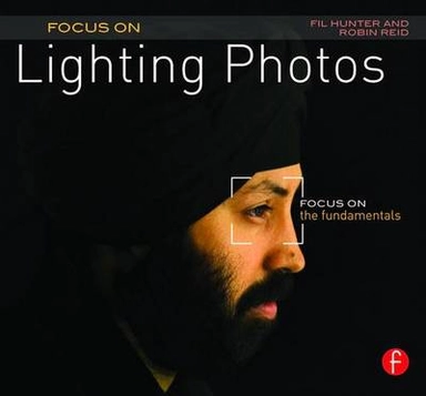 Focus On Lighting Photos; Fil Hunter, Robin Reid; 2011