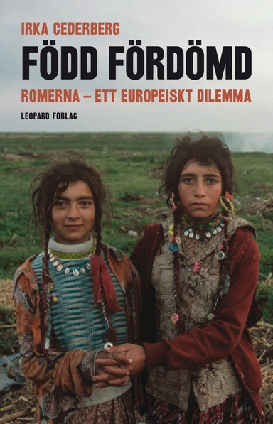 Född fördömd :  romerna - ett europeiskt dilemma; Irka Cederberg; 2010