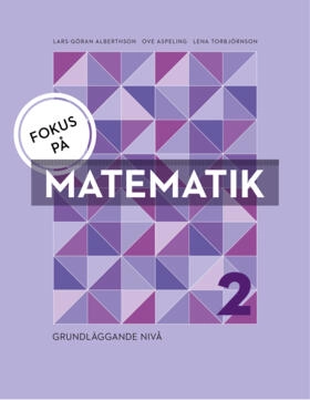 Fokus på Matematik 2 - Grundläggande nivå; Ove Aspeling, Lena Torbjörnson, Lars-Göran Alberthson; 2016