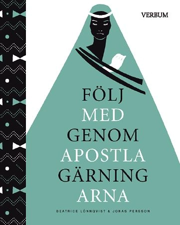 Följ med genom Apostlagärningarna; Beatrice Lönnqvist, Jonas Persson; 2012