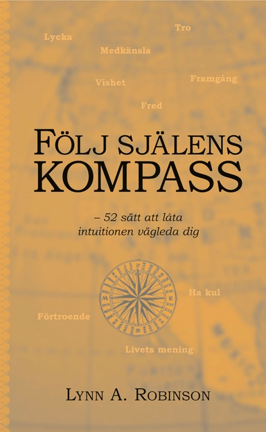 Följ själens kompass : 52 sätt att låta intuitionen vägleda dig; Robinson Lynn A; 2004