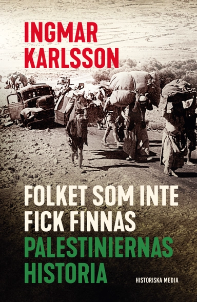 Folket som inte fick finnas : palestiniernas historia; Ingmar Karlsson; 2023