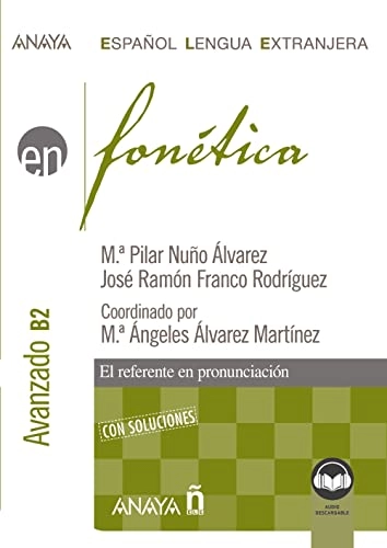 Fonética. Nivel avanzado B2. (Ed. 2022)Anaya ELE EN; Ma Pilar Nuño Álvarez, José Ramón Franco Rodríguez