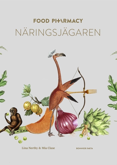 Food Pharmacy - näringsjägaren : en berättelse om hur du curlar planeten och din hälsa genom att ta näringsjägarexamen; Lina Nertby Aurell, Mia Clase; 2019