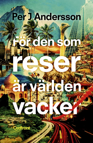 För den som reser är världen vacker; Per J. Andersson; 2017