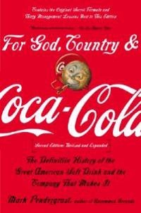 For God, country, and Coca-Cola : the definitive history of the great American soft drink and the company that makes it; Mark Pendergrast; 2000