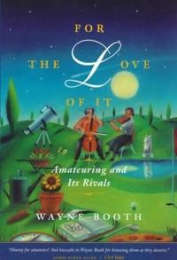 For the Love of It; Wayne C Booth; 2000