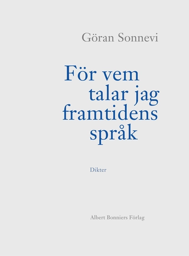 För vem talar jag framtidens språk; Göran Sonnevi; 2022