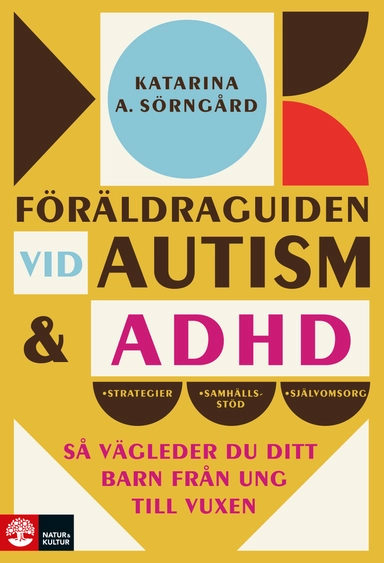 Föräldraguiden vid autism och adhd : så vägleder du ditt barn från ung till; Katarina A. Sörngård; 2022